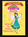 Rainbow Magic Early Reader: Catherine the Fashion Princess Fairy